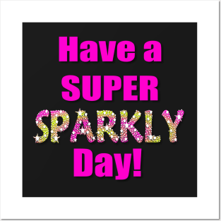 Have a Super Sparkly Day Posters and Art